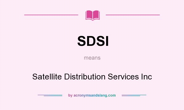 What does SDSI mean? It stands for Satellite Distribution Services Inc