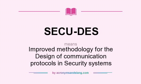 What does SECU-DES mean? It stands for Improved methodology for the Design of communication protocols in Security systems
