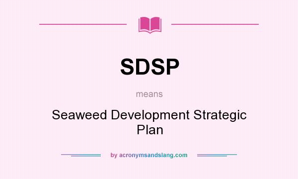 What does SDSP mean? It stands for Seaweed Development Strategic Plan