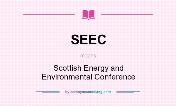 What does SEEC mean? It stands for Scottish Energy and Environmental Conference