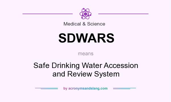 What does SDWARS mean? It stands for Safe Drinking Water Accession and Review System