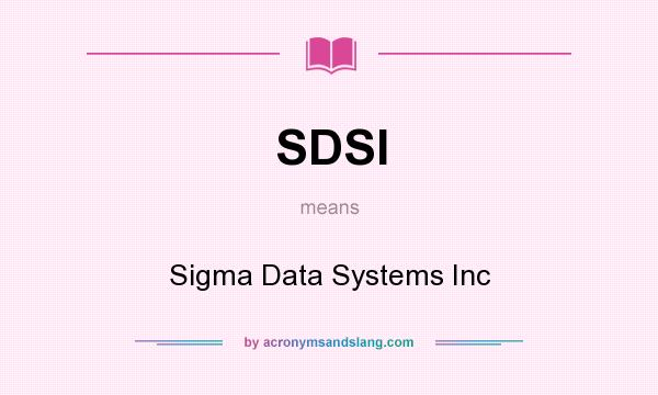 What does SDSI mean? It stands for Sigma Data Systems Inc