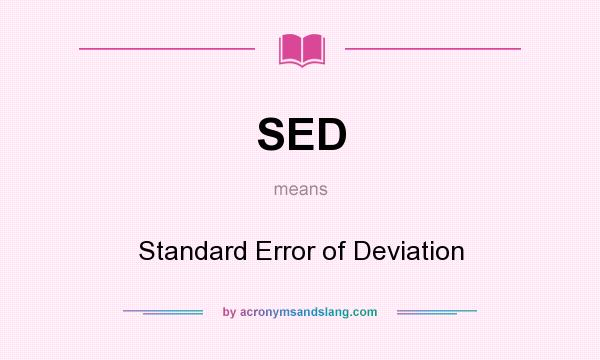 What does SED mean? It stands for Standard Error of Deviation
