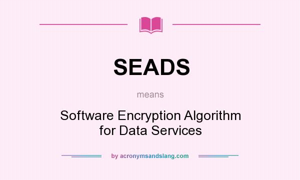 What does SEADS mean? It stands for Software Encryption Algorithm for Data Services