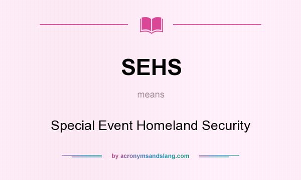 What does SEHS mean? It stands for Special Event Homeland Security