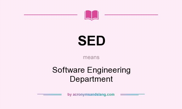 What does SED mean? It stands for Software Engineering Department