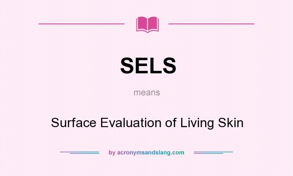 What does SELS mean? It stands for Surface Evaluation of Living Skin