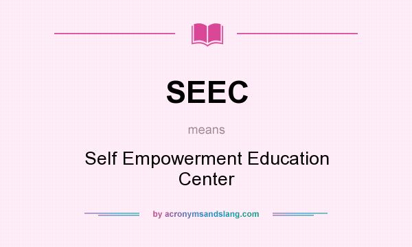 What does SEEC mean? It stands for Self Empowerment Education Center