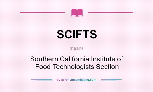 What does SCIFTS mean? It stands for Southern California Institute of Food Technologists Section