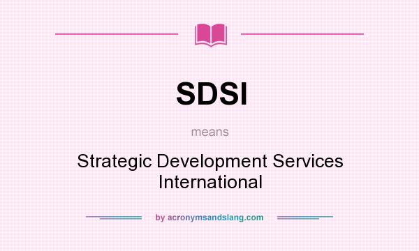 What does SDSI mean? It stands for Strategic Development Services International