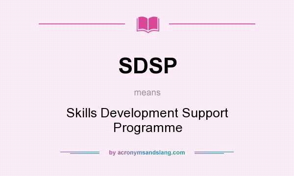 What does SDSP mean? It stands for Skills Development Support Programme