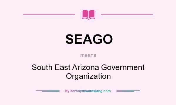 What does SEAGO mean? It stands for South East Arizona Government Organization