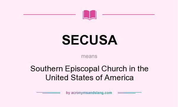 What does SECUSA mean? It stands for Southern Episcopal Church in the United States of America