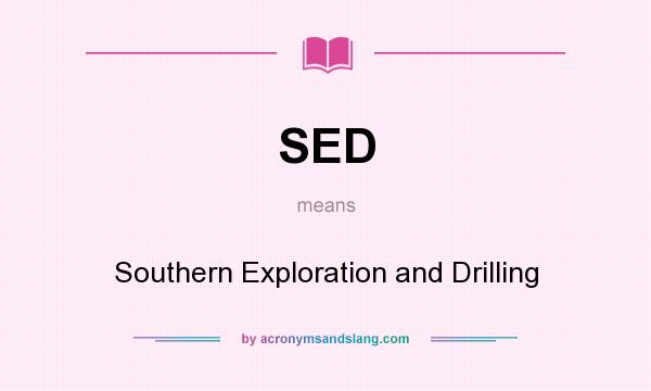 What does SED mean? It stands for Southern Exploration and Drilling