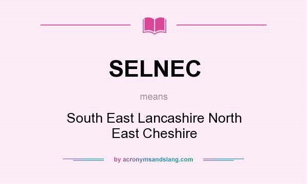 What does SELNEC mean? It stands for South East Lancashire North East Cheshire