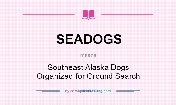 What does SEADOGS mean? It stands for Southeast Alaska Dogs Organized for Ground Search
