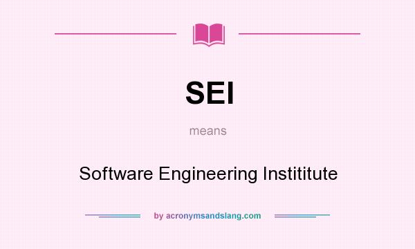 What does SEI mean? It stands for Software Engineering Instititute