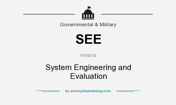 What does SEE mean? It stands for System Engineering and Evaluation