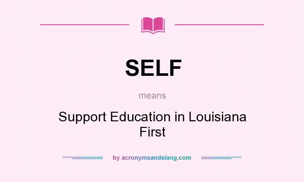 What does SELF mean? It stands for Support Education in Louisiana First