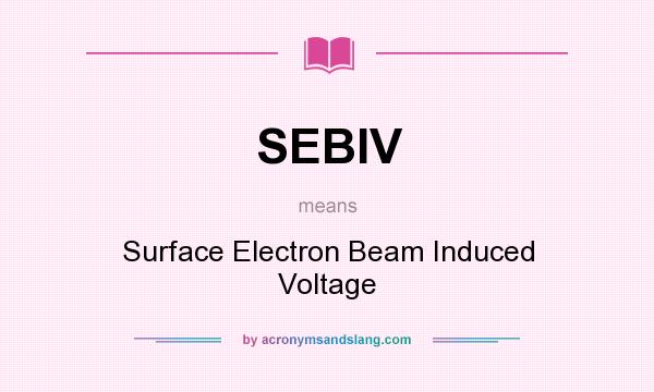 What does SEBIV mean? It stands for Surface Electron Beam Induced Voltage