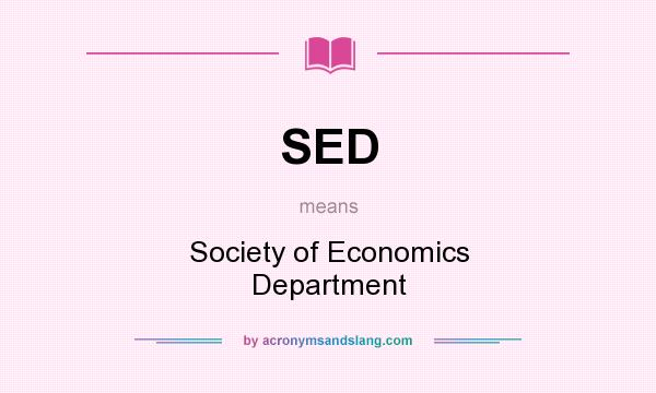 What does SED mean? It stands for Society of Economics Department