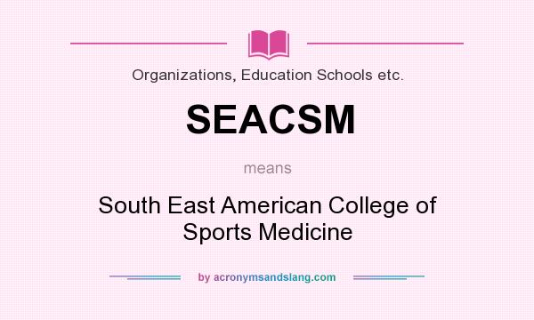 What does SEACSM mean? It stands for South East American College of Sports Medicine