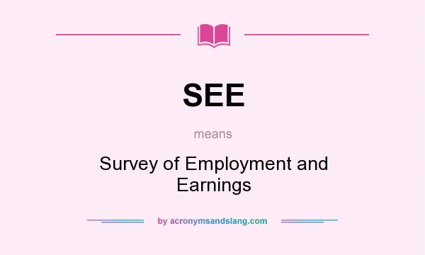 What does SEE mean? It stands for Survey of Employment and Earnings