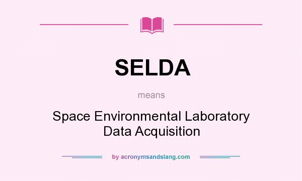 What does SELDA mean? It stands for Space Environmental Laboratory Data Acquisition