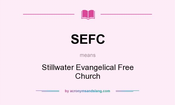 What does SEFC mean? It stands for Stillwater Evangelical Free Church