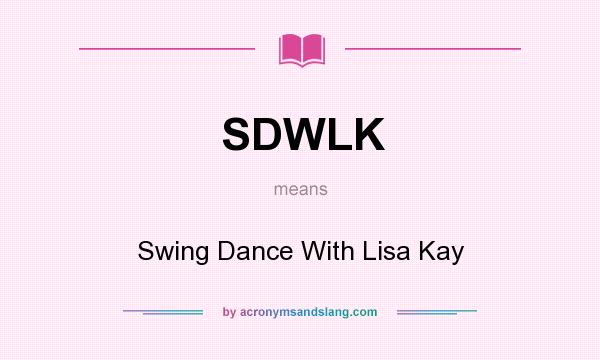 What does SDWLK mean? It stands for Swing Dance With Lisa Kay