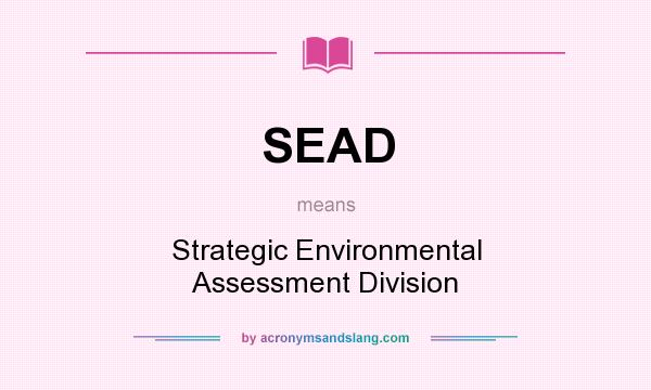 What does SEAD mean? It stands for Strategic Environmental Assessment Division