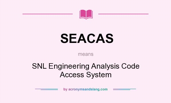 What does SEACAS mean? It stands for SNL Engineering Analysis Code Access System