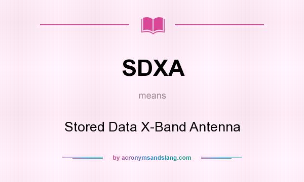What does SDXA mean? It stands for Stored Data X-Band Antenna