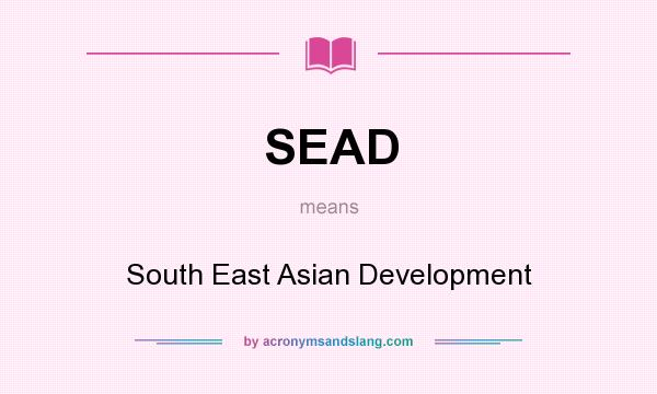 What does SEAD mean? It stands for South East Asian Development