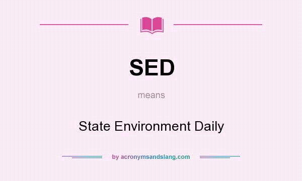 What does SED mean? It stands for State Environment Daily
