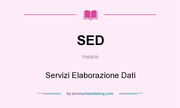 What does SED mean? It stands for Servizi Elaborazione Dati