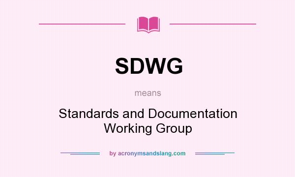 What does SDWG mean? It stands for Standards and Documentation Working Group