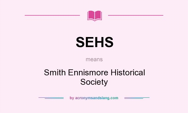 What does SEHS mean? It stands for Smith Ennismore Historical Society