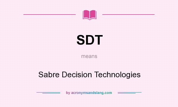 What does SDT mean? It stands for Sabre Decision Technologies