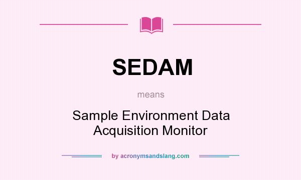 What does SEDAM mean? It stands for Sample Environment Data Acquisition Monitor