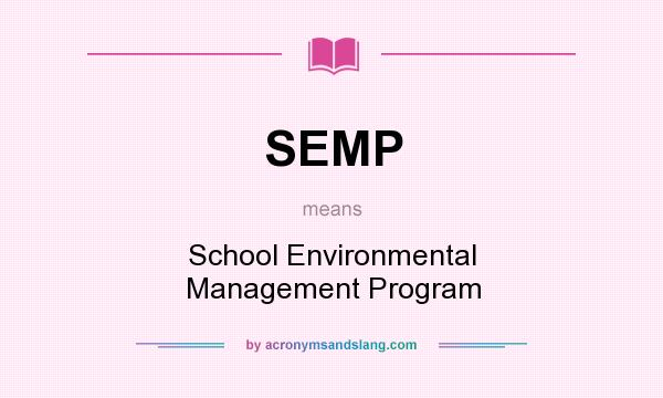 What does SEMP mean? It stands for School Environmental Management Program