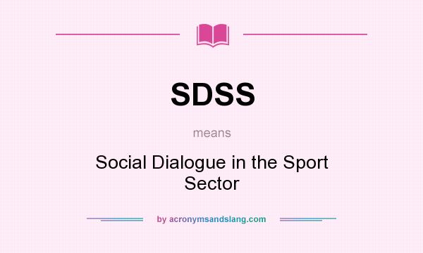 What does SDSS mean? It stands for Social Dialogue in the Sport Sector