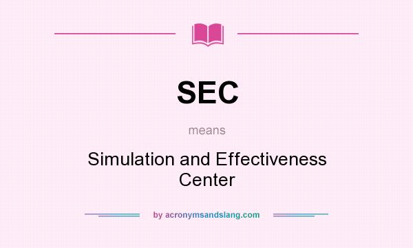 What does SEC mean? It stands for Simulation and Effectiveness Center
