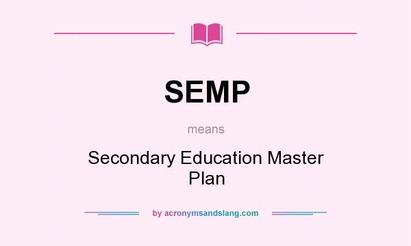 What does SEMP mean? It stands for Secondary Education Master Plan