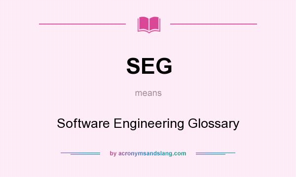 What does SEG mean? It stands for Software Engineering Glossary