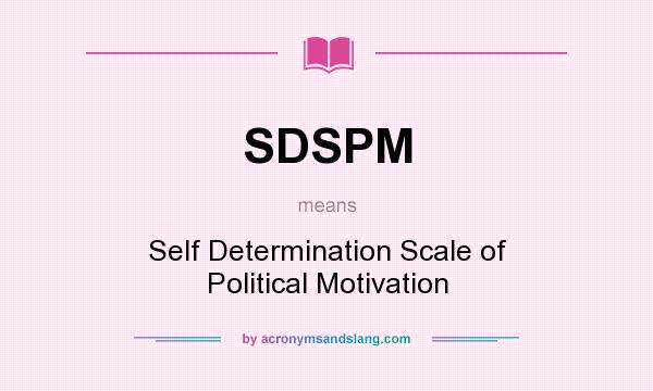 What does SDSPM mean? It stands for Self Determination Scale of Political Motivation