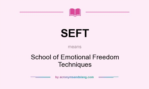 What does SEFT mean? It stands for School of Emotional Freedom Techniques