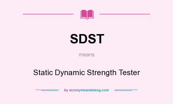 What does SDST mean? It stands for Static Dynamic Strength Tester