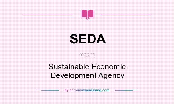 What does SEDA mean? It stands for Sustainable Economic Development Agency