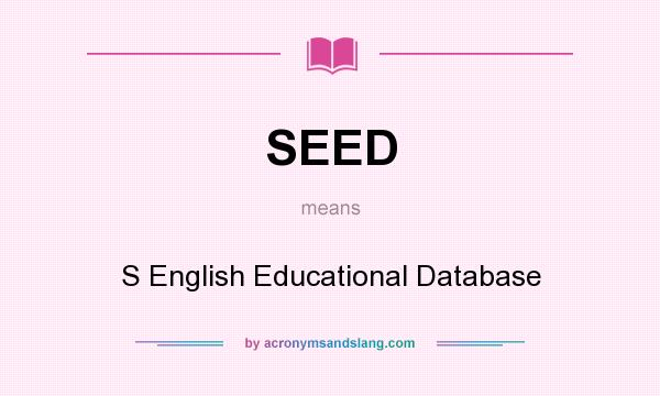 What does SEED mean? It stands for S English Educational Database